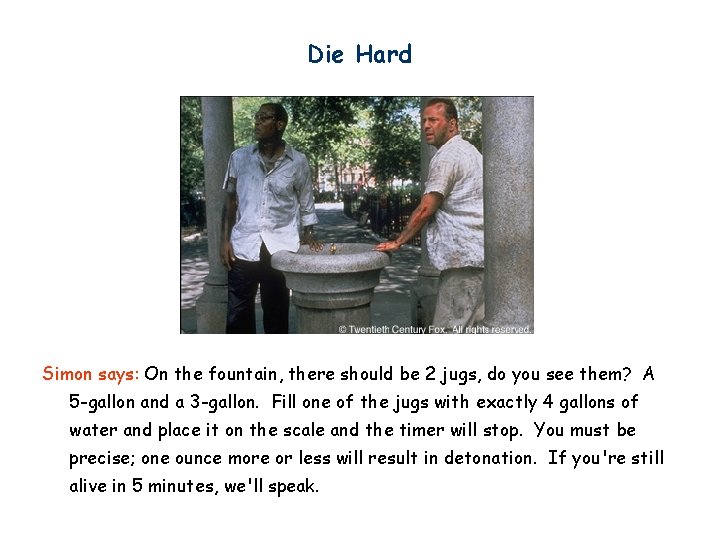 Die Hard Simon says: On the fountain, there should be 2 jugs, do you