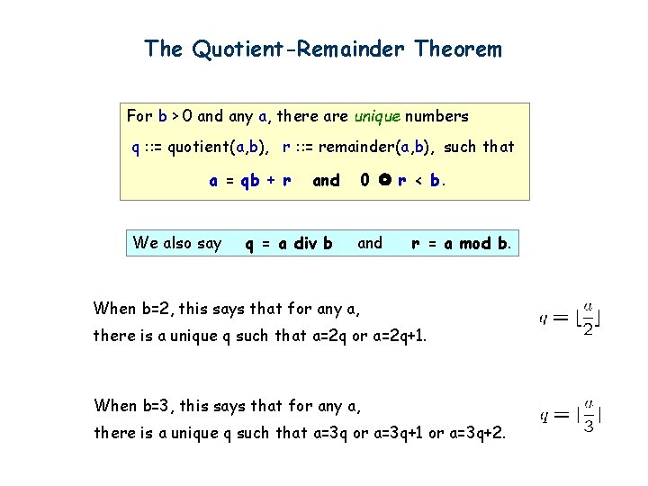 The Quotient-Remainder Theorem For b > 0 and any a, there are unique numbers