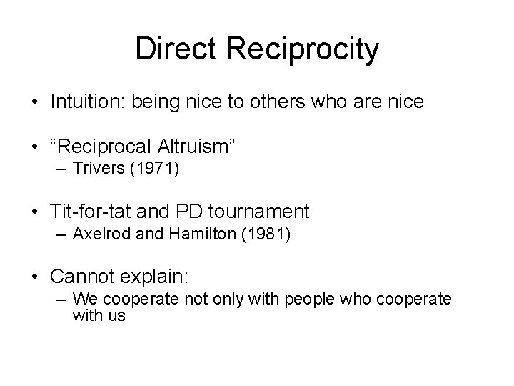 Direct Reciprocity • Intuition: being nice to others who are nice • “Reciprocal Altruism”