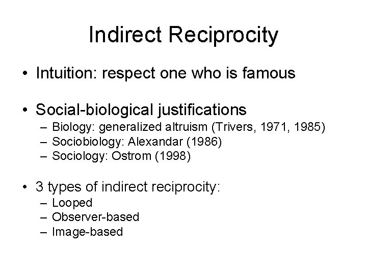 Indirect Reciprocity • Intuition: respect one who is famous • Social-biological justifications – Biology: