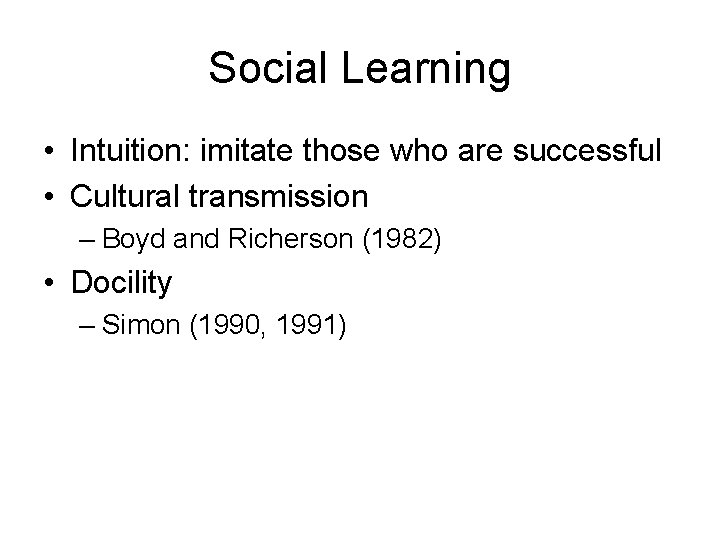 Social Learning • Intuition: imitate those who are successful • Cultural transmission – Boyd