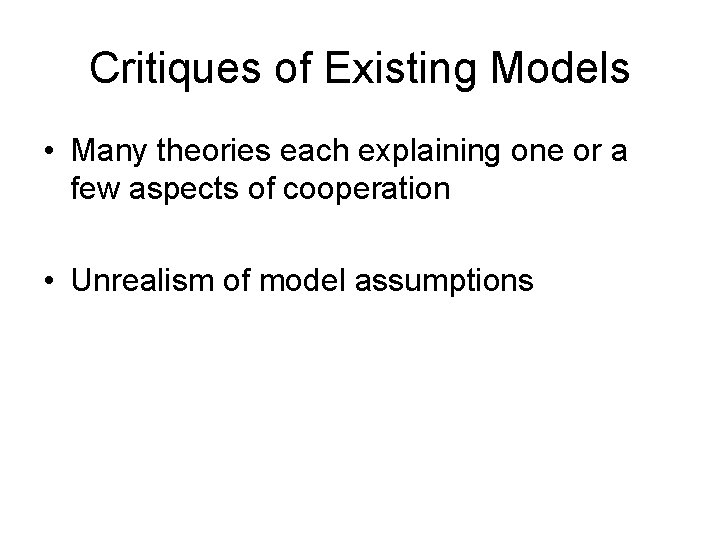 Critiques of Existing Models • Many theories each explaining one or a few aspects