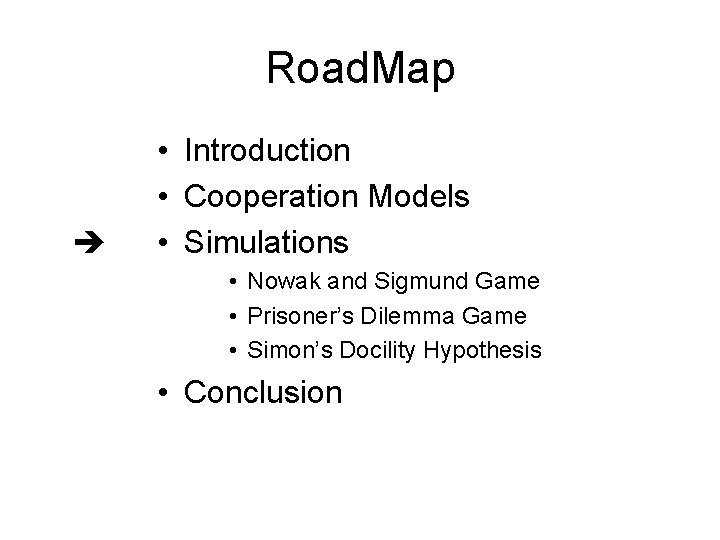 Road. Map • Introduction • Cooperation Models • Simulations • Nowak and Sigmund Game