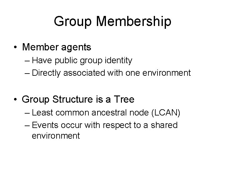 Group Membership • Member agents – Have public group identity – Directly associated with