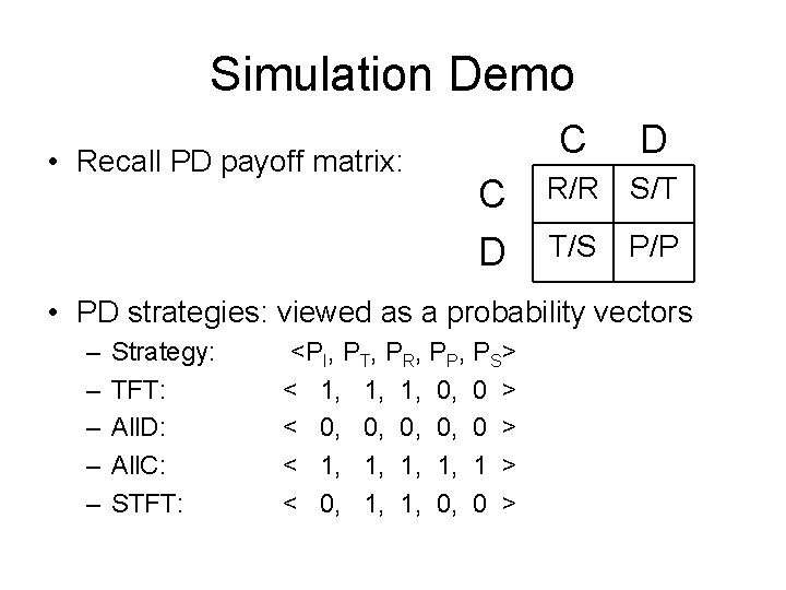 Simulation Demo • Recall PD payoff matrix: C D R/R S/T T/S P/P •