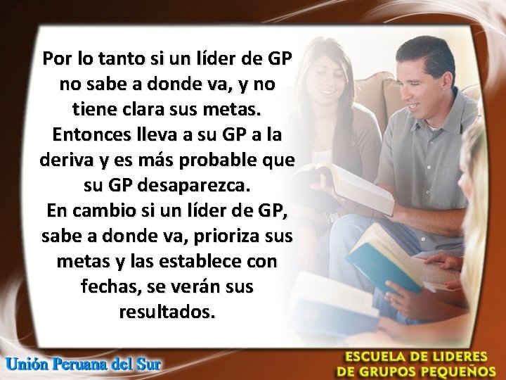 Por lo tanto si un líder de GP no sabe a donde va, y