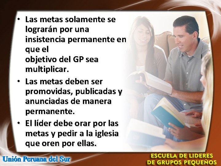  • Las metas solamente se lograrán por una insistencia permanente en que el