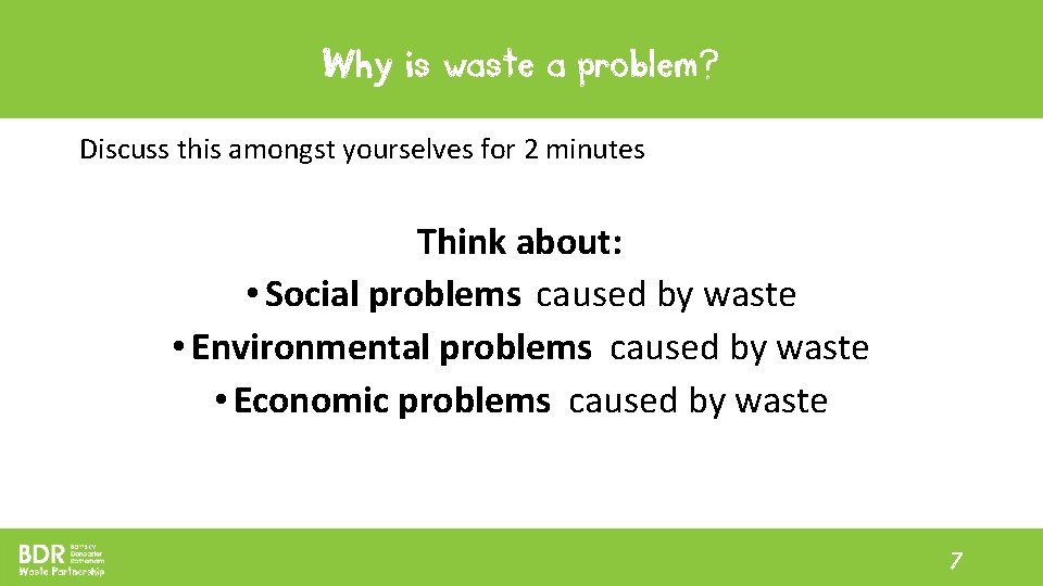 Why is waste a problem? Discuss this amongst yourselves for 2 minutes Think about: Why is waste a problem? Discuss this amongst yourselves for 2 minutes Think about: