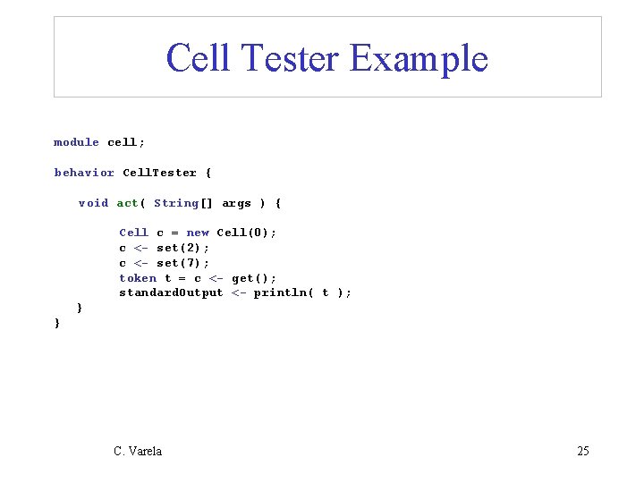 Cell Tester Example module cell; behavior Cell. Tester { void act( String[] args )