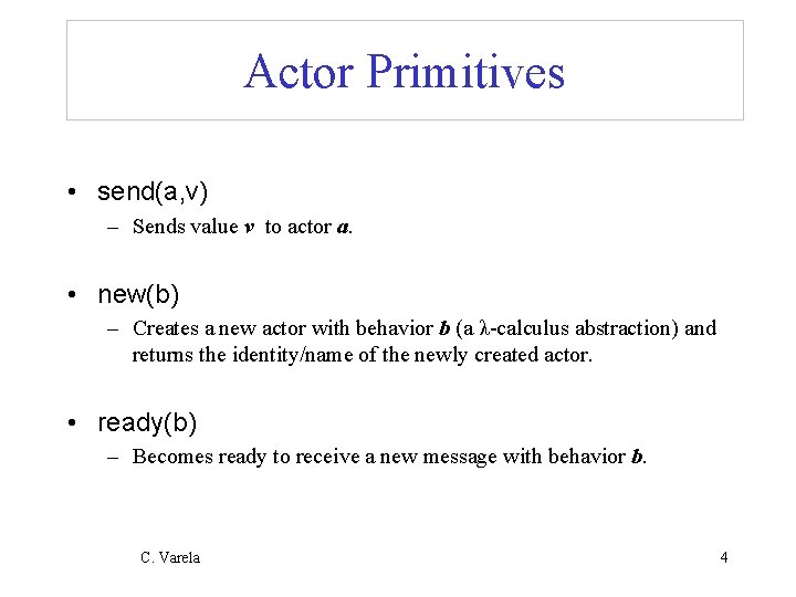 Actor Primitives • send(a, v) – Sends value v to actor a. • new(b)