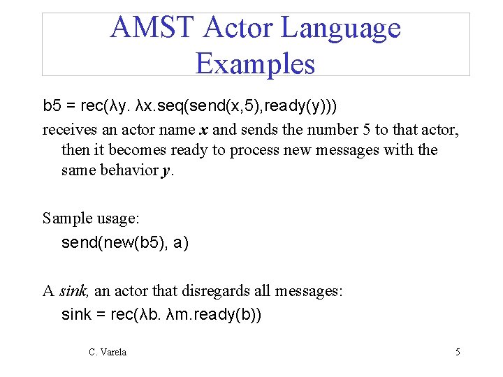 AMST Actor Language Examples b 5 = rec(λy. λx. seq(send(x, 5), ready(y))) receives an