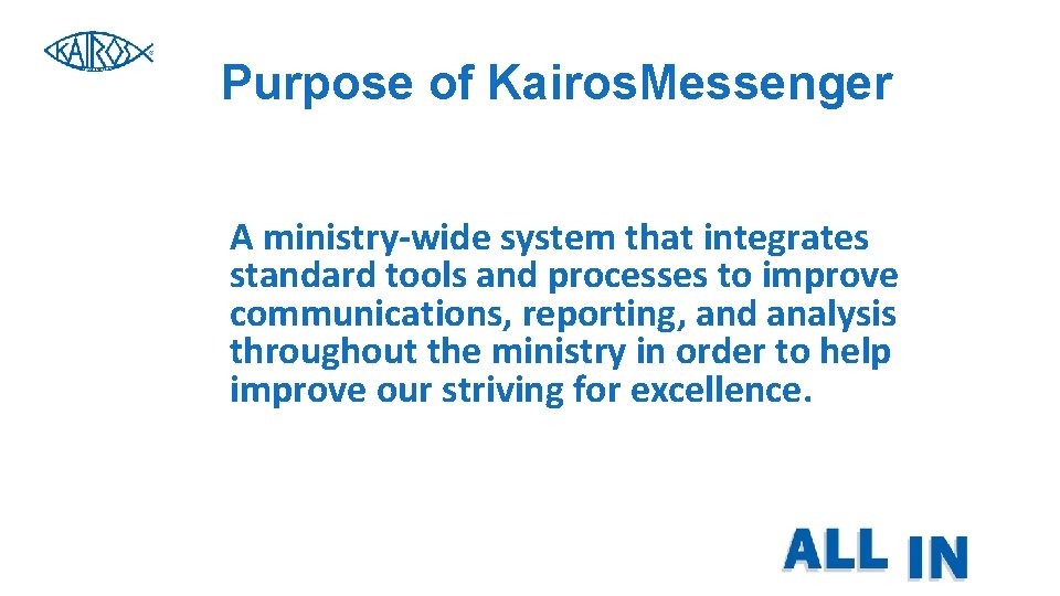 Purpose of Kairos. Messenger A ministry-wide system that integrates standard tools and processes to Purpose of Kairos. Messenger A ministry-wide system that integrates standard tools and processes to