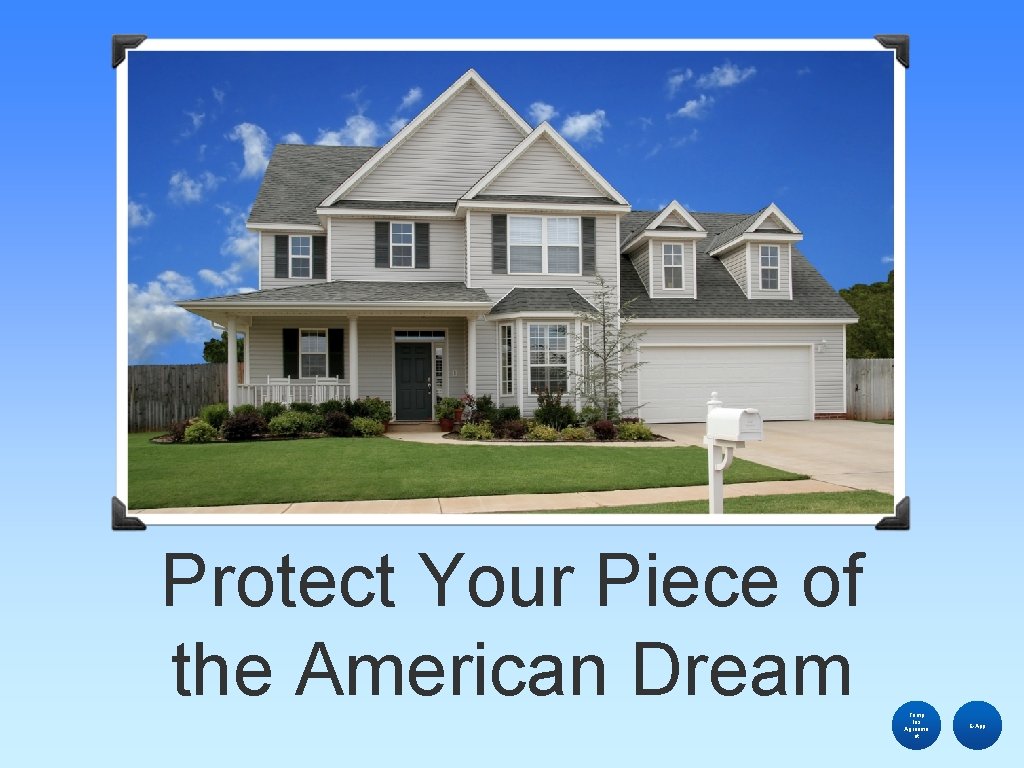 Protect Your Piece of the American Dream Temp Ins Agreeme nt E-App 