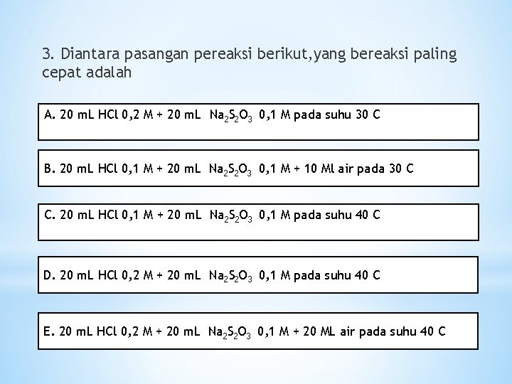 3. Diantara pasangan pereaksi berikut, yang bereaksi paling cepat adalah A. 20 m. L