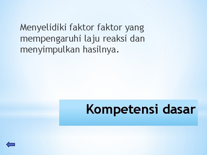 Menyelidiki faktor yang mempengaruhi laju reaksi dan menyimpulkan hasilnya. Kompetensi dasar 