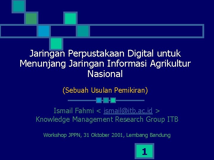 Jaringan Perpustakaan Digital untuk Menunjang Jaringan Informasi Agrikultur Nasional (Sebuah Usulan Pemikiran) Ismail Fahmi