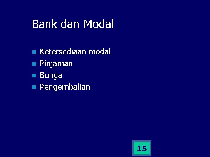 Bank dan Modal n n Ketersediaan modal Pinjaman Bunga Pengembalian 15 