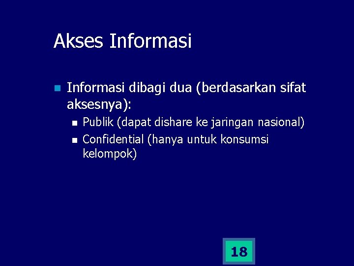 Akses Informasi n Informasi dibagi dua (berdasarkan sifat aksesnya): n n Publik (dapat dishare