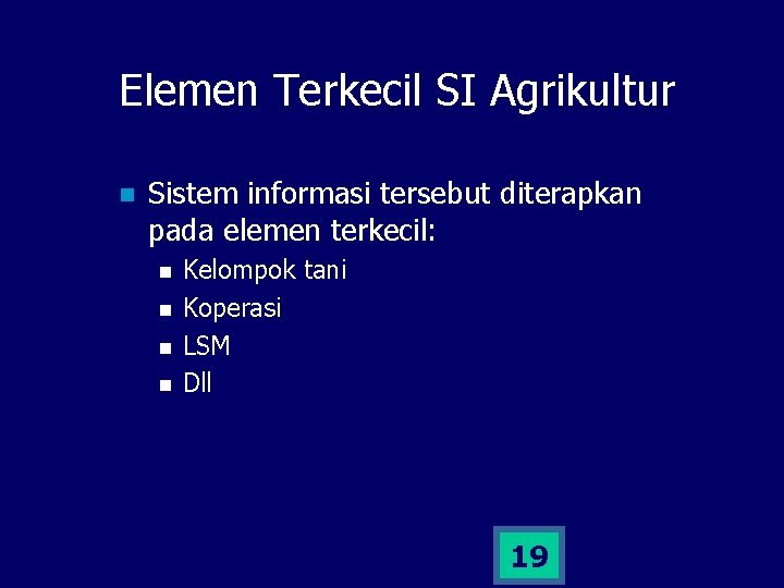 Elemen Terkecil SI Agrikultur n Sistem informasi tersebut diterapkan pada elemen terkecil: n n