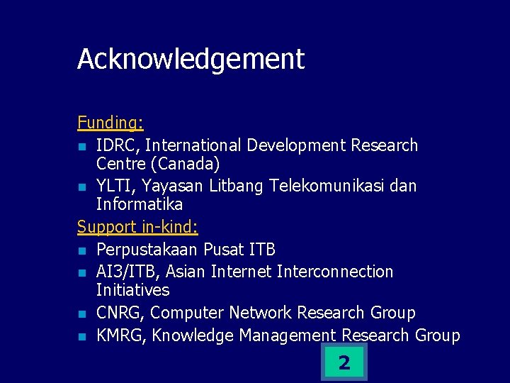 Acknowledgement Funding: n IDRC, International Development Research Centre (Canada) n YLTI, Yayasan Litbang Telekomunikasi
