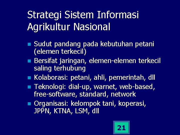 Strategi Sistem Informasi Agrikultur Nasional n n n Sudut pandang pada kebutuhan petani (elemen