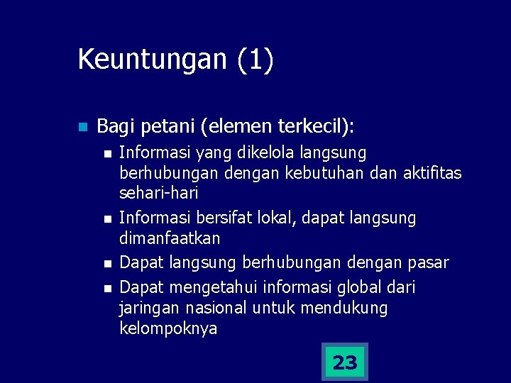 Keuntungan (1) n Bagi petani (elemen terkecil): n n Informasi yang dikelola langsung berhubungan