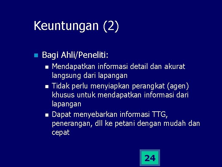 Keuntungan (2) n Bagi Ahli/Peneliti: n n n Mendapatkan informasi detail dan akurat langsung