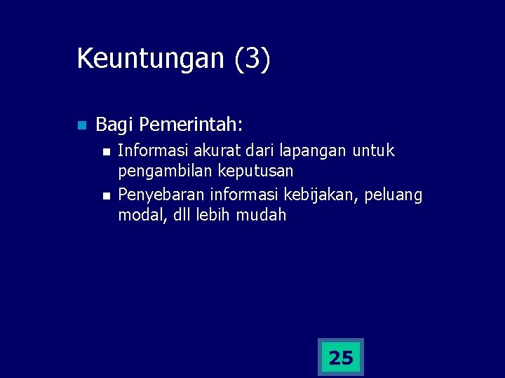 Keuntungan (3) n Bagi Pemerintah: n n Informasi akurat dari lapangan untuk pengambilan keputusan