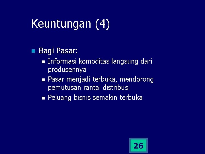 Keuntungan (4) n Bagi Pasar: n n n Informasi komoditas langsung dari produsennya Pasar