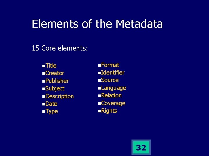 Elements of the Metadata 15 Core elements: n. Title n. Creator n. Publisher n.