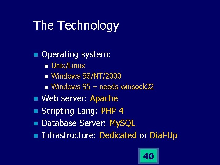 The Technology n Operating system: n n n n Unix/Linux Windows 98/NT/2000 Windows 95
