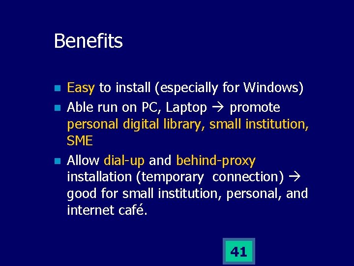Benefits n n n Easy to install (especially for Windows) Able run on PC,