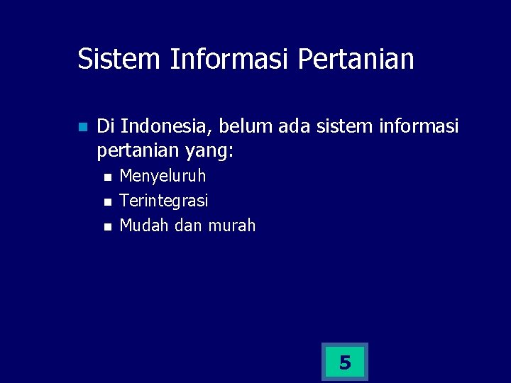 Sistem Informasi Pertanian n Di Indonesia, belum ada sistem informasi pertanian yang: n n