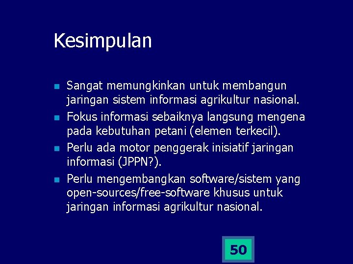 Kesimpulan n n Sangat memungkinkan untuk membangun jaringan sistem informasi agrikultur nasional. Fokus informasi