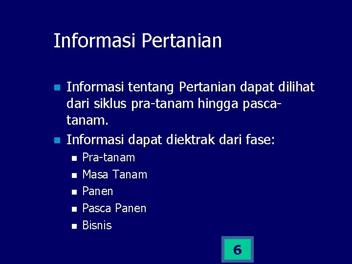 Informasi Pertanian n n Informasi tentang Pertanian dapat dilihat dari siklus pra-tanam hingga pascatanam.