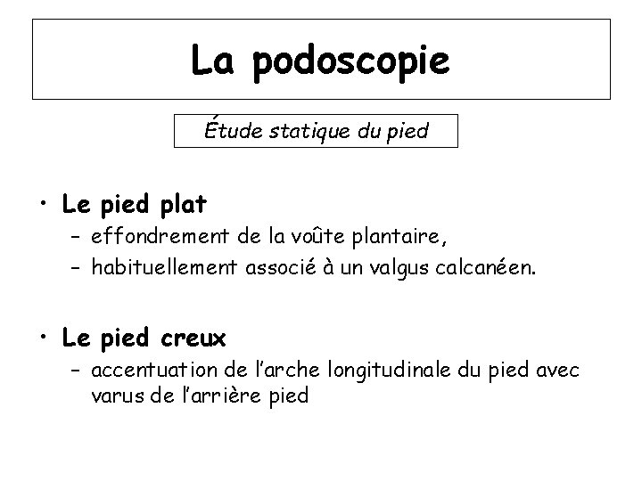 La podoscopie Étude statique du pied • Le pied plat – effondrement de la