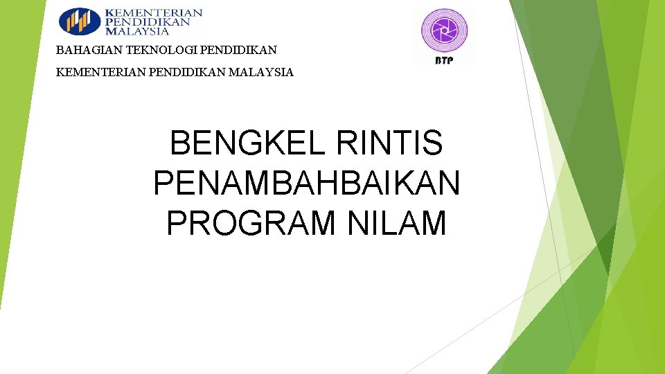 BAHAGIAN TEKNOLOGI PENDIDIKAN KEMENTERIAN PENDIDIKAN MALAYSIA BENGKEL RINTIS PENAMBAHBAIKAN PROGRAM NILAM 