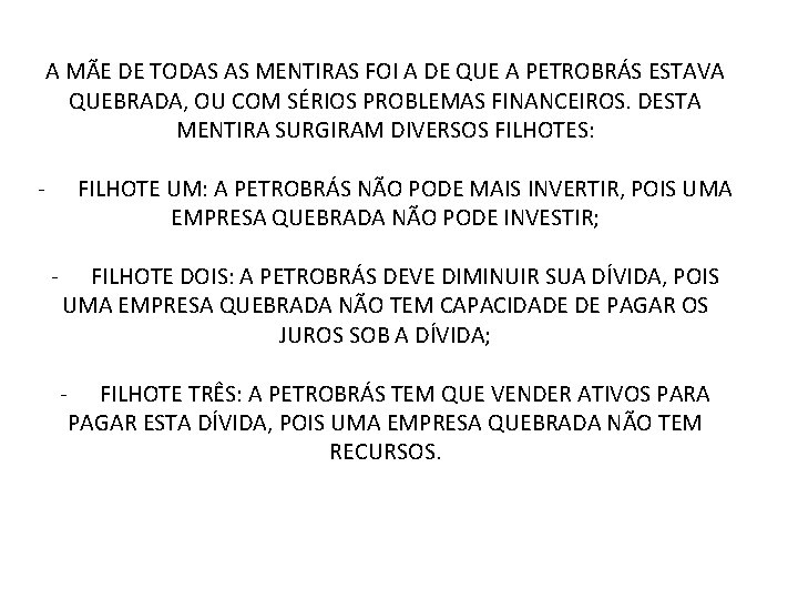 A MÃE DE TODAS AS MENTIRAS FOI A DE QUE A PETROBRÁS ESTAVA QUEBRADA,