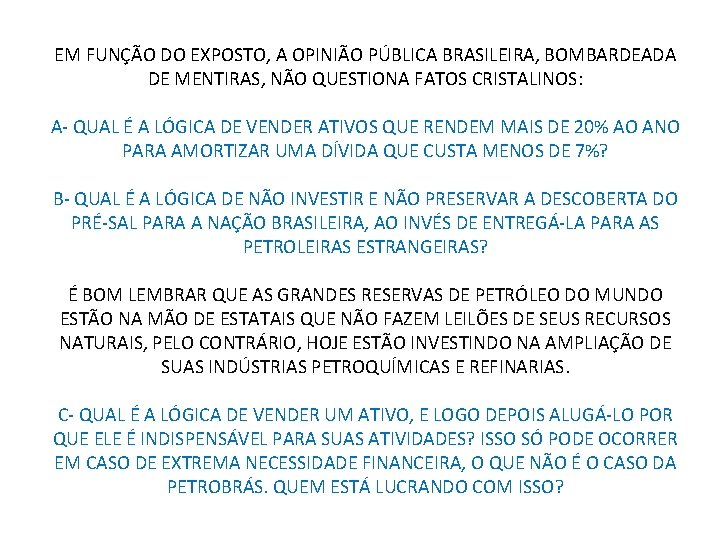 EM FUNÇÃO DO EXPOSTO, A OPINIÃO PÚBLICA BRASILEIRA, BOMBARDEADA DE MENTIRAS, NÃO QUESTIONA FATOS