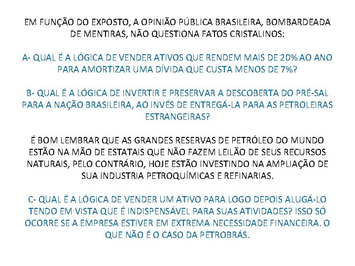 EM FUNÇÃO DO EXPOSTO, A OPINIÃO PÚBLICA BRASILEIRA, BOMBARDEADA DE MENTIRAS, NÃO QUESTIONA FATOS