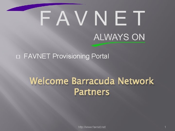 � FAVNET Provisioning Portal Welcome Barracuda Network Partners http: //www. favnet. net 1 