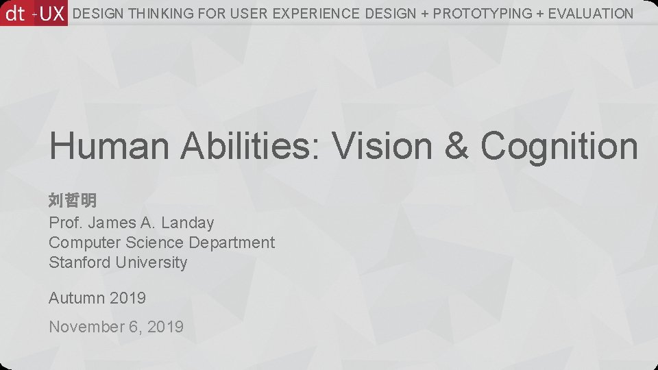 DESIGN THINKING FOR USER EXPERIENCE DESIGN + PROTOTYPING + EVALUATION Human Abilities: Vision &