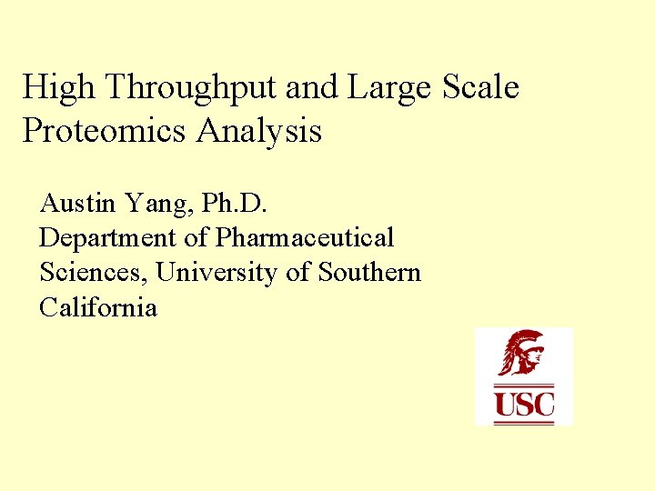 High Throughput and Large Scale Proteomics Analysis Austin Yang, Ph. D. Department of Pharmaceutical