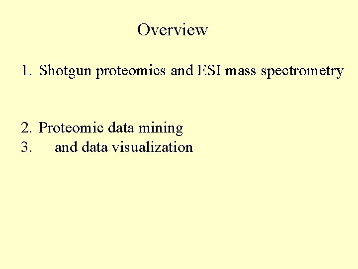 Overview 1. Shotgun proteomics and ESI mass spectrometry 2. Proteomic data mining 3. and