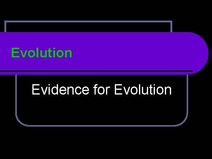 Evolution Evidence for Evolution 