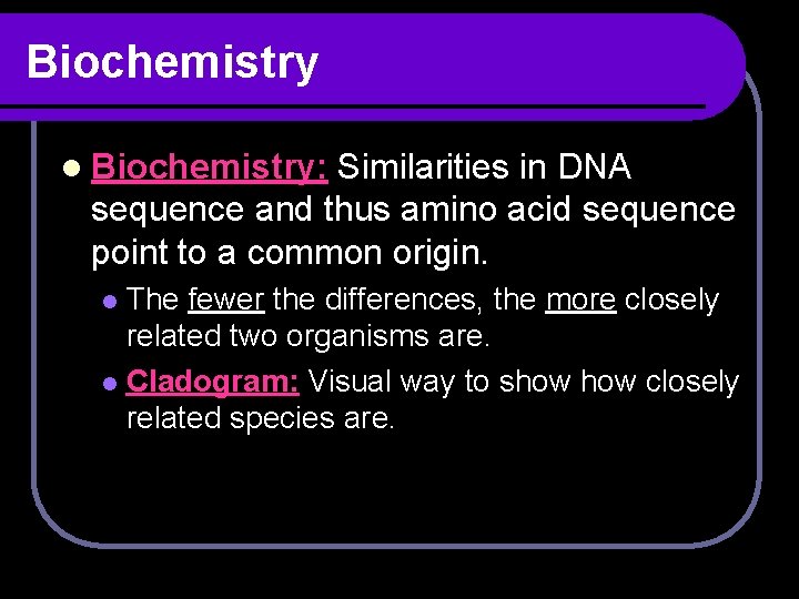 Biochemistry l Biochemistry: Similarities in DNA sequence and thus amino acid sequence point to