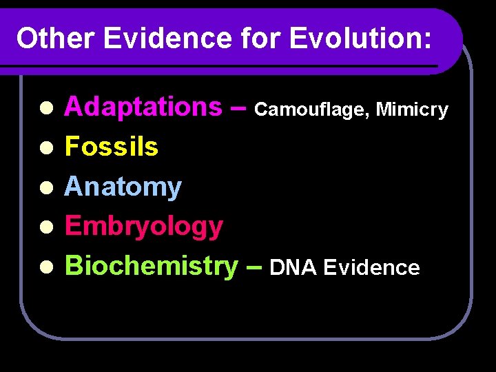Other Evidence for Evolution: l l l Adaptations – Camouflage, Mimicry Fossils Anatomy Embryology