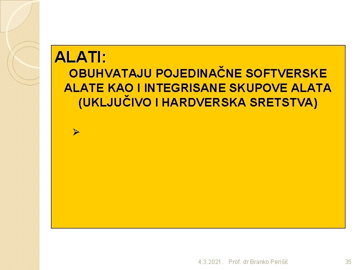 ALATI: OBUHVATAJU POJEDINAČNE SOFTVERSKE ALATE KAO I INTEGRISANE SKUPOVE ALATA (UKLJUČIVO I HARDVERSKA SRETSTVA)