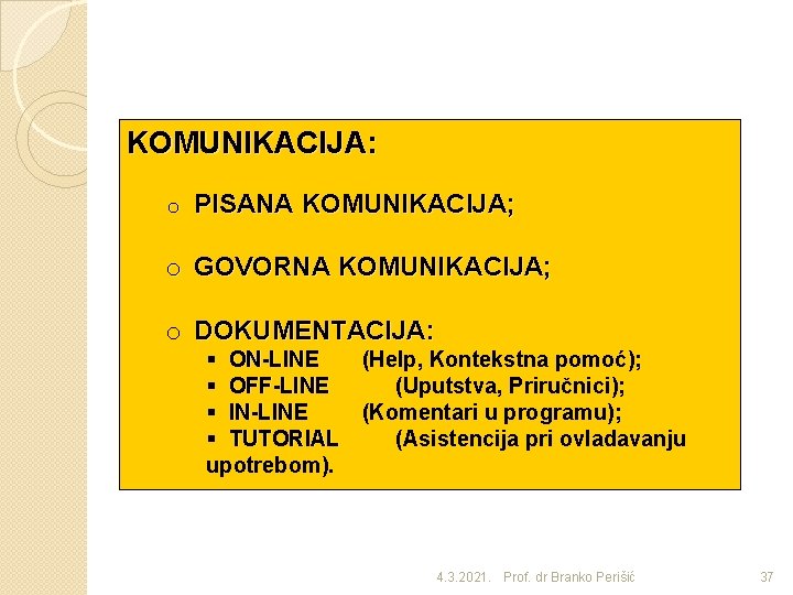 KOMUNIKACIJA: o PISANA KOMUNIKACIJA; o GOVORNA KOMUNIKACIJA; o DOKUMENTACIJA: § ON-LINE (Help, Kontekstna pomoć);
