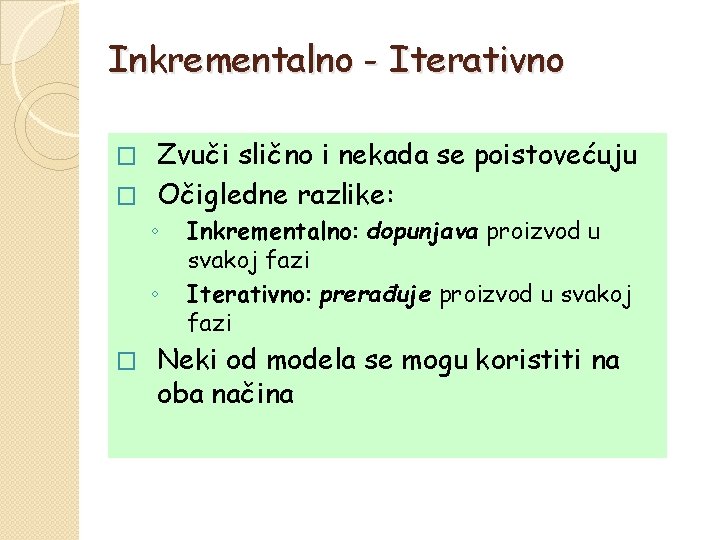 Inkrementalno - Iterativno Zvuči slično i nekada se poistovećuju � Očigledne razlike: � ◦